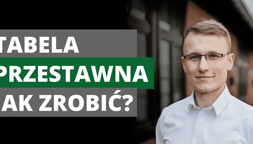 Jak zrobić tabelę przestawną w Excelu - proste kroki dla każdego