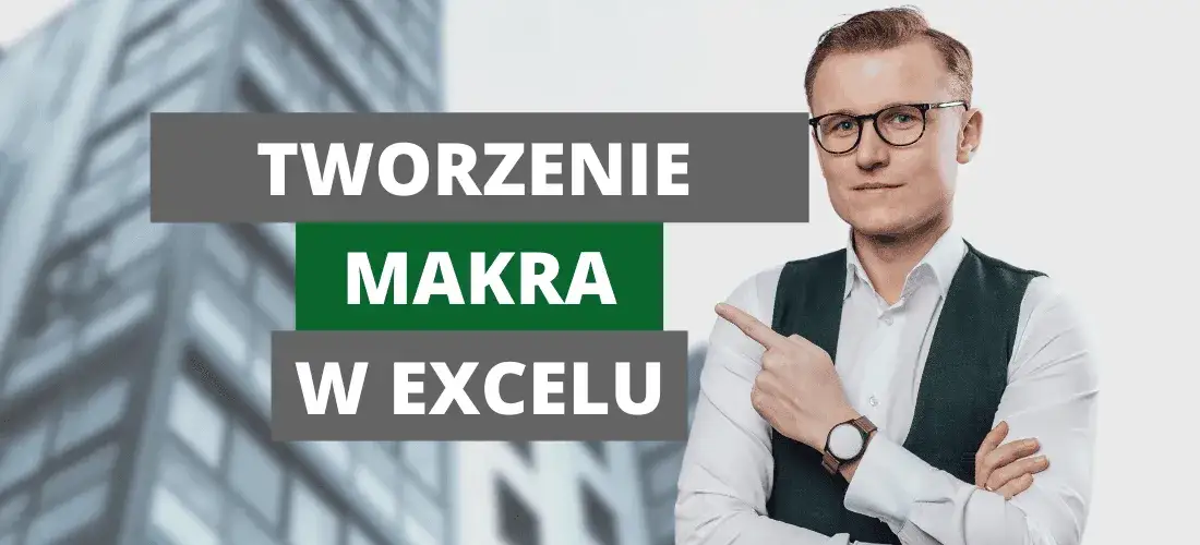 Zdjęcie Jak napisać makro w Excel i uprościć swoją pracę krok po kroku